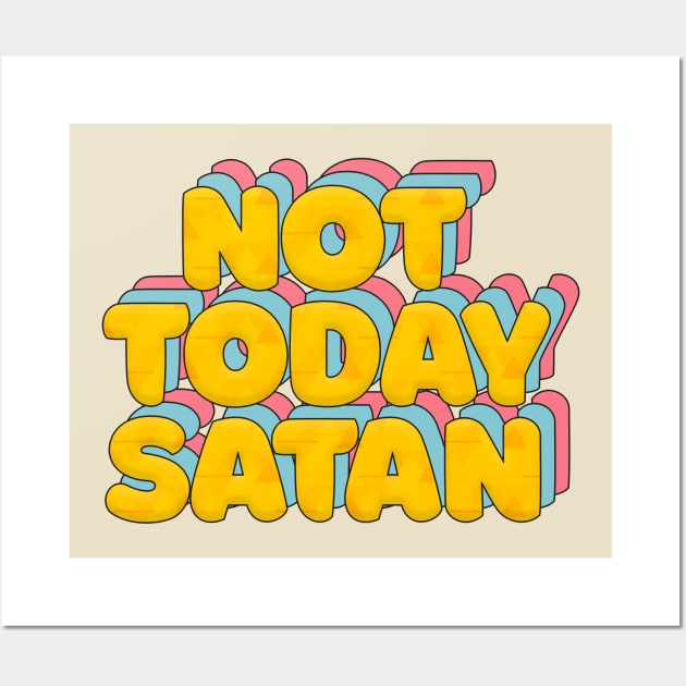 Not Today Satan - Typographic Statement Design Wall Art by DankFutura